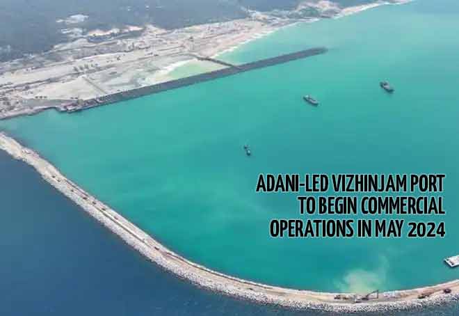 Adani-led Vizhinjam Port to begin commercial operations in May 2024