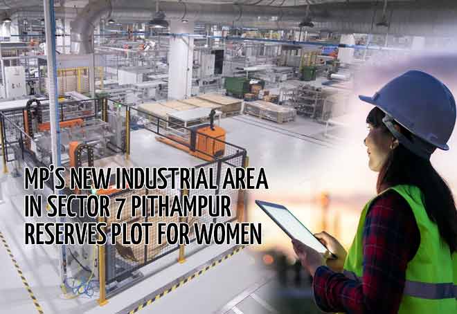 MP’s new industrial area in Sector 7 Pithampur reserves plot for women