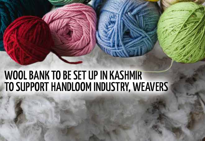 Wool Bank to be set up in Kashmir to support handloom industry, weavers