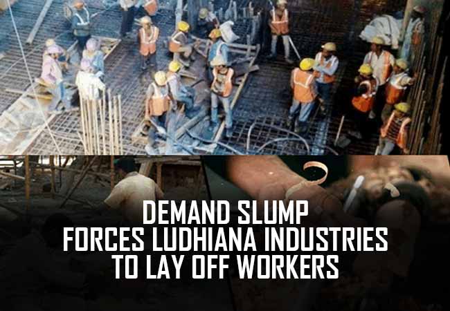 Demand slump forces Ludhiana industries to lay off workers