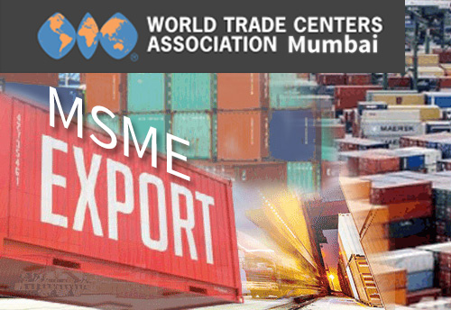 WTC Mumbai suggests policy measures to boost MSME exports in focus sectors