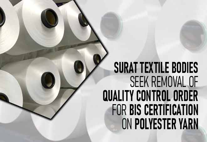 Surat textile bodies seek removal of QCO for BIS certification on polyester yarn
