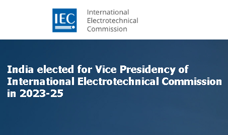 India elected for Vice Presidency of International Electrotechnical Commission in 2023-25