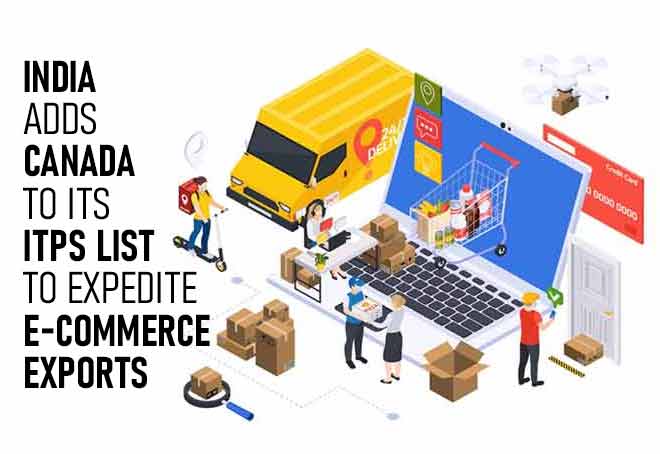 India adds Canada to its ITPS list to expedite e-commerce exports